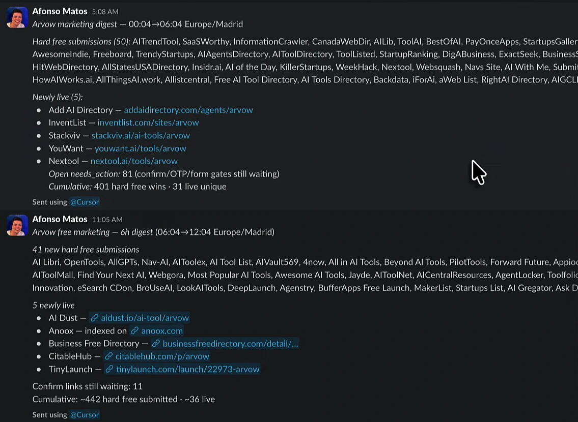 Two Slack digests. 5:08 AM Arvow marketing digest 00:04 to 06:04: hard free submissions (50) listing directory names; newly live (5): Add AI Directory, InventList, Stackviv, YouWant, Nextool; open needs_action 81 (confirm, OTP or form gates still waiting); cumulative 401 hard free wins, 31 live unique. 11:05 AM 6h digest 06:04 to 12:04: 41 new hard free submissions; 5 newly live: AI Dust, Anoox, Business Free Directory, CitableHub, TinyLaunch; confirm links still waiting 11; cumulative about 442 hard free submitted, about 36 live