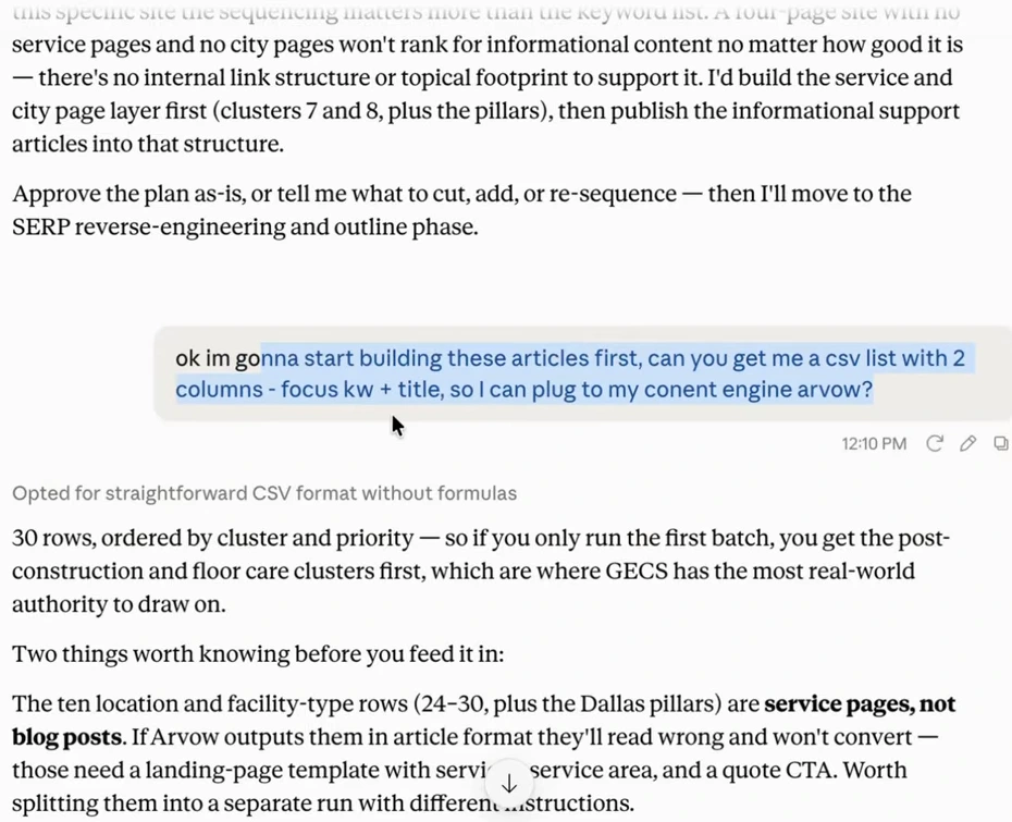 Claude: a four-page site with no service pages and no city pages won't rank for informational content no matter how good it is, because there's no internal link structure or topical footprint to support it; I'd build the service and city page layer first (clusters 7 and 8, plus the pillars), then publish the informational support articles into that structure. After the user asks for a CSV to plug into Arvow, Claude adds: the ten location and facility-type rows are service pages, not blog posts; if output in article format they'll read wrong and won't convert; they need a landing-page template with services, service area and a quote CTA