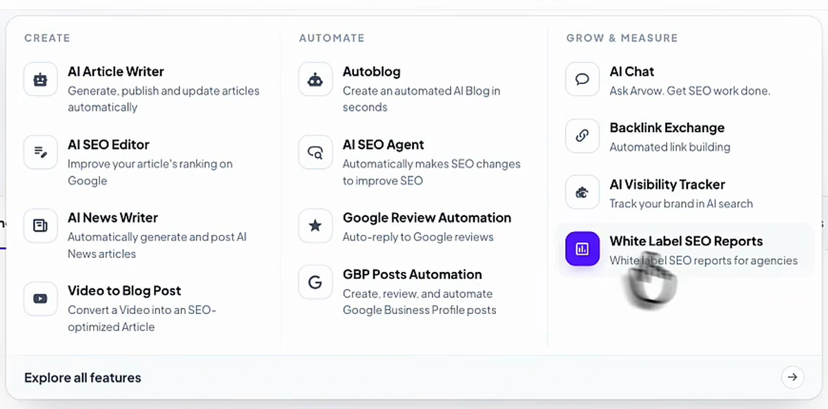 Arvow's Features menu in three columns. Create: AI Article Writer, AI SEO Editor, AI News Writer, Video to Blog Post. Automate: Autoblog, AI SEO Agent, Google Review Automation, GBP Posts Automation. Grow & Measure: AI Chat, Backlink Exchange, AI Visibility Tracker, White Label SEO Reports. A link reads Explore all features.