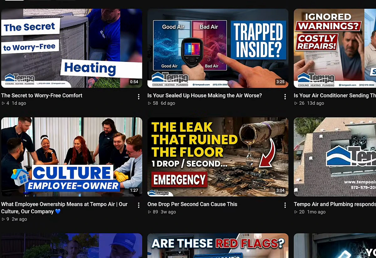 Tempo Air YouTube channel, videos tab: The Secret to Worry-Free Comfort, 4 views, 1 day ago; Is Your Sealed Up House Making the Air Worse?, 58 views, 6 days ago; Is Your Air Conditioner Sending The..., 26 views, 13 days ago; What Employee Ownership Means at Tempo Air, 9 views; One Drop Per Second Can Cause This, 89 views; Tempo Air and Plumbing responds, 20 views