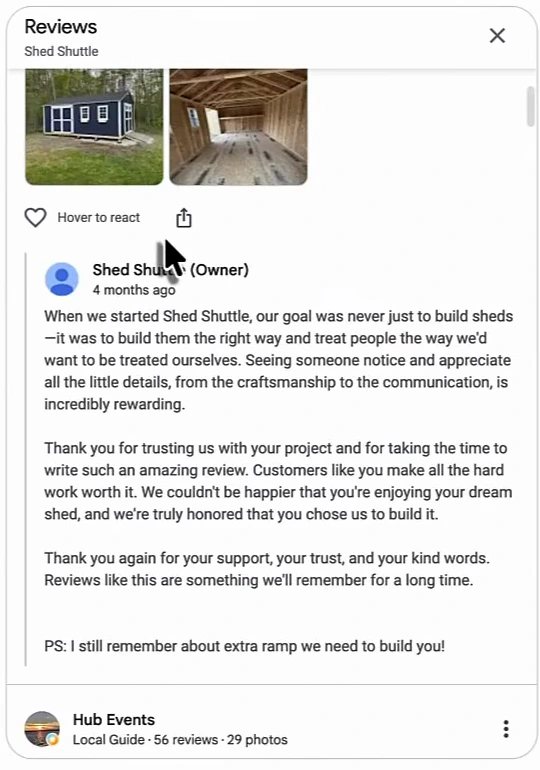 A Shed Shuttle owner reply on Google, four months old and four paragraphs long: when we started Shed Shuttle our goal was never just to build sheds, it was to build them the right way; thank you for trusting us with your project; thank you again for your support, your trust and your kind words; PS I still remember about extra ramp we need to build you. The review above it is from a Local Guide with 56 reviews and 29 photos