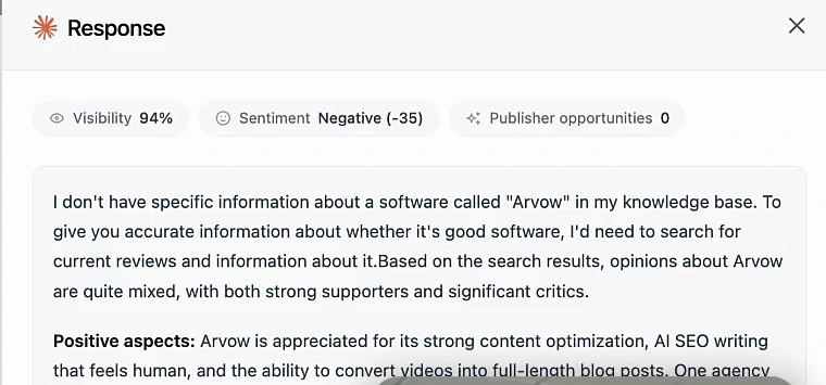 A model's response for is Arvow a good software? with visibility 94% and sentiment negative (−35): I don't have specific information about a software called Arvow in my knowledge base, followed by positive aspects and negative aspects based on search results