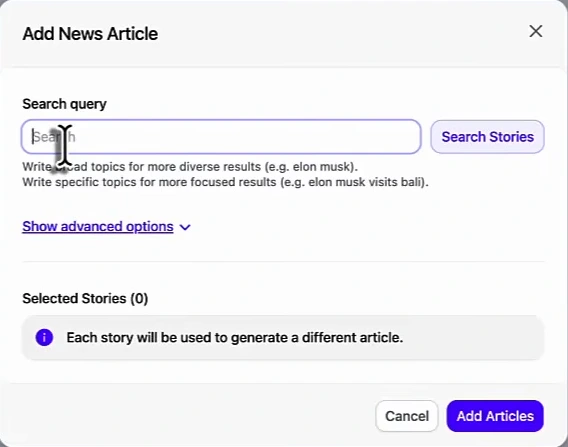 Arvow's Add News Article modal: a Search query field with a Search Stories button, guidance to write broad topics for diverse results or specific topics for focused results, an advanced options link, Selected Stories (0), and a note that each story will be used to generate a different article